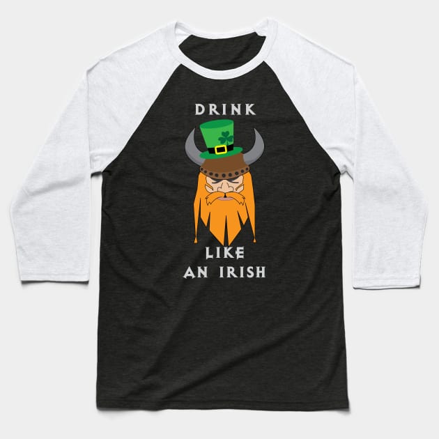 Irish St. Patricks Day Viking Drink like an irish Baseball T-Shirt by ayelandco